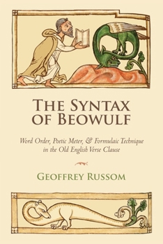 Paperback The Syntax of Beowulf: Word Order, Poetic Meter, and Formulaic Technique in the Old English Verse Clause Book