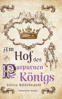 Am Hof des purpurnen Königs: Historischer Roman über Richard II., König von England (German Edition)