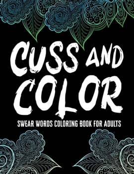 Paperback Cuss and Color Swear Words Coloring Book for Adults: Cuss Words Book