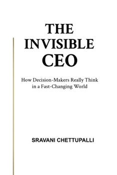 Paperback The Invisible CEO: How Decision-Makers Really Think in a Fast-Changing World Book