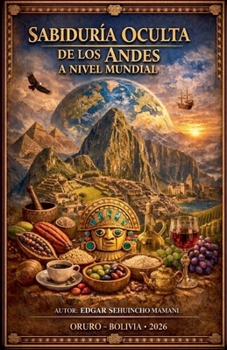 Sabiduría Oculta de Los Andes a Nivel Mundial (Spanish Edition)