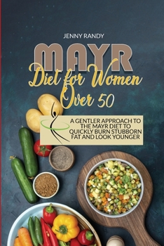 Paperback Mayr Diet For Women Over 50: A Gentler Approach To The Mayr Diet To Quickly Burn Stubborn Fat And Look Younger Book