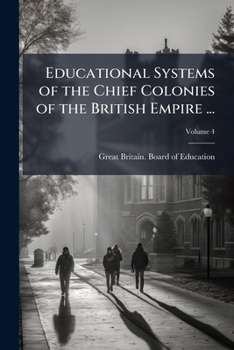 Educational Systems of the Chief Colonies of the British Empire ..., Volume 4