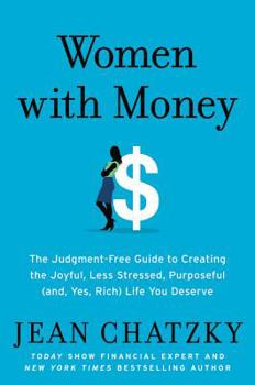Hardcover Women with Money: The Judgment-Free Guide to Creating the Joyful, Less Stressed, Purposeful (And, Yes, Rich) Life You Deserve Book