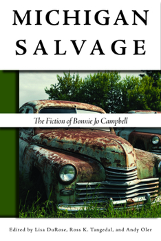Michigan Salvage: The Fiction of Bonnie Jo Campbell