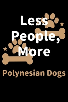Less People, More Polynesian Dogs: Journal (Diary, Notebook) Funny Dog Owners Gift for Polynesian Dog Lovers