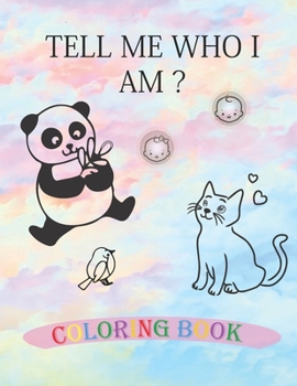 Paperback Tell Me Who I Am ? Animals Coloring Book: Your first coloring book baby Book