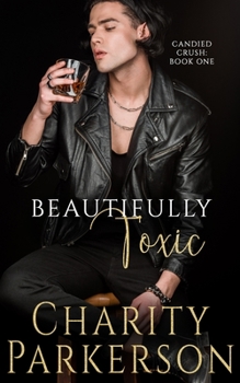 Beautifully Toxic - Book #1 of the Candied Crush