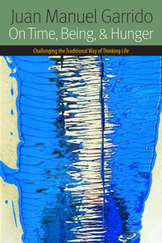 Hardcover On Time, Being, and Hunger: Challenging the Traditional Way of Thinking Life Book