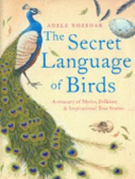 Hardcover The Secret Language of Birds: A Treasury of Myths, Folklore and Inspirational True Stories Book