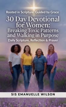 Paperback A 30-Day Devotional for Women: Breaking Toxic Patterns and Walking in Purpose Book