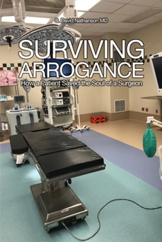 Paperback Surviving Arrogance: How a Patient Saved the Soul of a Surgeon Book