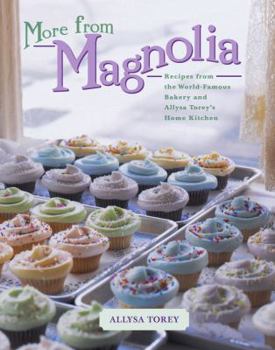 Hardcover More from Magnolia: Recipes from the World-Famous Bakery and Allysa Torey's Home Kitchen Book