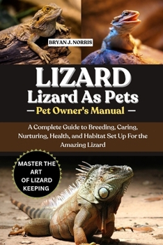 Paperback Lizards: A Complete Guide to Breeding, Caring, Nurturing, Health, and Habitat Set Up For the Amazing Lizards Book