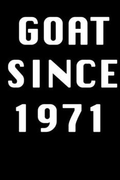 GOAT SINCE 1971 Notebook Birthday Gift: Lined Notebook / Journal Gift, 120 Pages, 6x9, Soft Cover, Matte Finish
