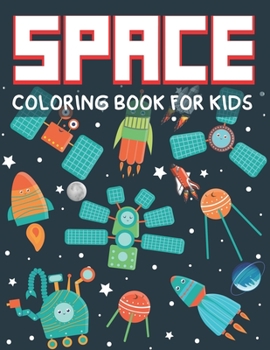 Paperback Space Coloring Book for Kids: Explore, Fun with Learn and Grow, Fantastic Outer Space Coloring with Planets, Astronauts, Space Ships, Rockets and UF Book