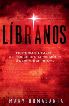 Libranos : Historias reales de posesión, opresión y guerra espiritual