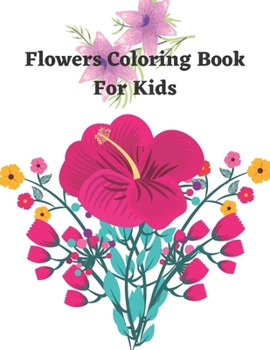 Paperback Flower Coloring Book For Kids: A Kids Coloring Book With Many Flowers Illustrations For Relaxation And Stress Relief Book