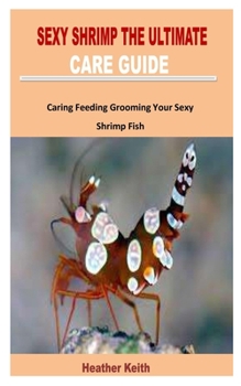 Paperback Sexy Shrimp the Ultimate Care Guide: Caring Feeding Grooming Your Sexy Shrimp Fish Book