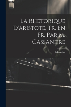 Paperback La Rhetorique D'aristote, Tr. En Fr. Par M. Cassandre [French] Book