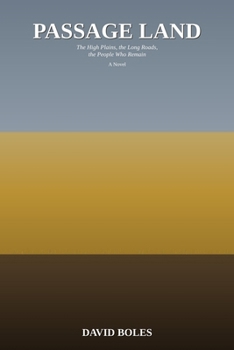 Passage Land: The High Plains, the Long Roads, the People Who Remain