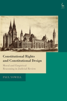 Hardcover Constitutional Rights and Constitutional Design: Moral and Empirical Reasoning in Judicial Review Book