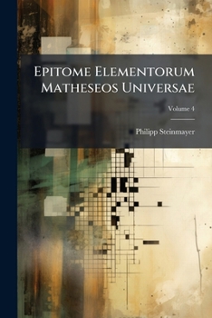 Paperback Epitome Elementorum Matheseos Universae: Complectens Sphaerica Cum Trigonometria Sphaerica, Astronomiam, Et Geographiam; Volume 4 Book