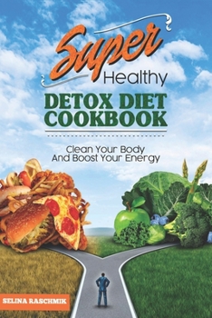 Paperback Super Healthy Detox Diet Cookbook: CLEAN YOUR BODY AND BOOST YOUR ENERGY - Detox Diät Kochbuch Book