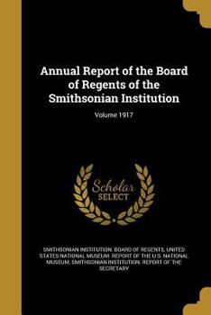 Paperback Annual Report of the Board of Regents of the Smithsonian Institution; Volume 1917 Book