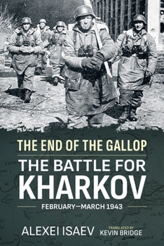 Paperback The End of the Gallop: The Battle for Kharkov, February-March 1943 Book