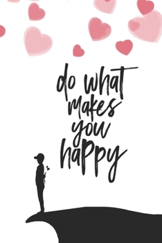 Paperback Do What Makes You Happy: Notebook / 120 pages / gifts / (6 x 9 inches) / love / valentines day Book