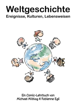 Paperback Weltgeschichte: Ereignisse, Kulturen, Lebensweisen: Ein Comic-Lehrbuch von Michael Mittag & Fabienne Egli [German] Book