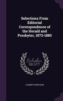 Selections From Editorial Correspondence of the Herald and Presbyter, 1873-1880