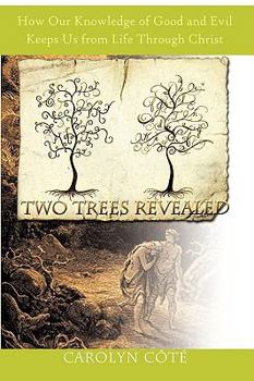 Paperback Two Trees Revealed: How Our Knowledge of Good and Evil Keeps Us from Life Through Christ Book