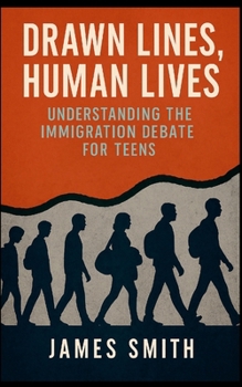 Drawn Lines, Human Lives: Understanding the Immigration Debate for Teens