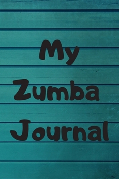 MY ZUMBA JOURNAL: Zumba Fitness Notebook to Write in | Friend GIft | The perfect way to record your hobby |