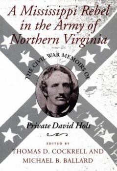 Hardcover A Mississippi Rebel in the Army of Northern Virginia: The Civil War Memoirs of Private David Holt Book