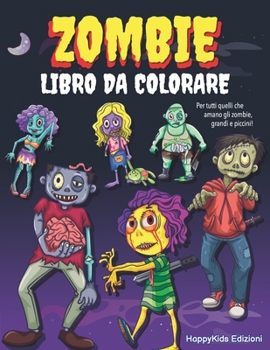 Zombie Libro da Colorare: Album da Colorare per Bambini, Ragazzi e Adulti | Idea Regalo Compleanno Halloween Natale Bambino Bambina (Italian Edition)