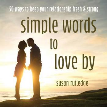 Paperback Simple Words To Love By: 50 Ways To Keep Your Relationship Fresh & Strong Book