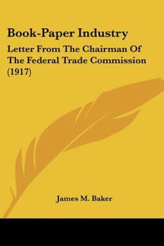 Paperback Book-Paper Industry: Letter From The Chairman Of The Federal Trade Commission (1917) Book