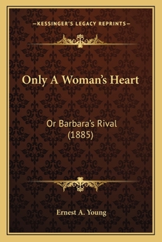 Paperback Only A Woman's Heart: Or Barbara's Rival (1885) Book