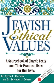 Paperback Jewish Ethical Values: A Sourcebook of Classic Texts and Their Practical Uses for Our Lives Book