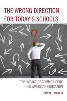 Paperback The Wrong Direction for Today's Schools: The Impact of Common Core on American Education Book