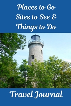 Places to Go, Sites to See & Things to Do Travel Journal