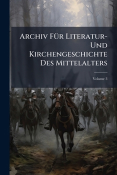 Paperback Archiv Für Literatur- Und Kirchengeschichte Des Mittelalters; Volume 3 Book
