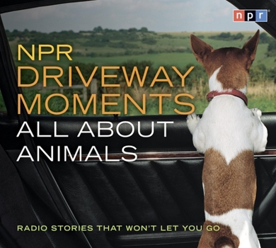 Audio CD NPR Driveway Moments All about Animals: Radio Stories That Won't Let You Go Book