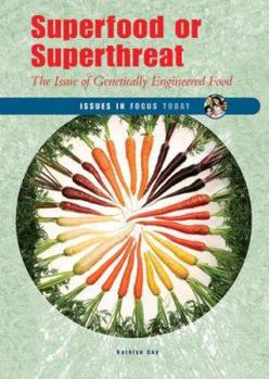 Superfood or Superthreat: The Issue of Genetically Engineered Food (Issues in Focus Today) - Book  of the Issues in Focus Today