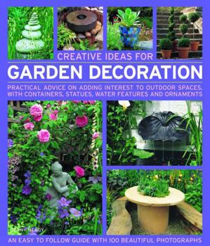Paperback Creative Ideas for Garden Decoration: Practical Advice on Adding Interest to Outdoor Spaces, with Containers, Statues, Water Features and Ornaments Book