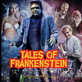 Tales of Frankenstein: The Book of the Movie: Select Black & White Edition (Cinexploits!)