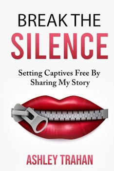 Paperback Break the Silence !!: Setting Captivesd Free By Sharing My Story Book